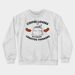 Coffee Lovers are 99.9 Percent Creative Thinkers Crewneck Sweatshirt